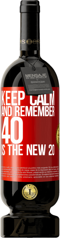 49,95 € | Red Wine Premium Edition MBS® Reserve Keep calm and remember, 40 is the new 20 Red Label. Customizable label Reserve 12 Months Harvest 2014 Tempranillo