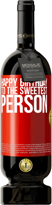 49,95 € | Red Wine Premium Edition MBS® Reserve Happy birthday to the sweetest person Red Label. Customizable label Reserve 12 Months Harvest 2015 Tempranillo