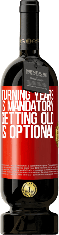 49,95 € | Red Wine Premium Edition MBS® Reserve Turning years is mandatory, getting old is optional Red Label. Customizable label Reserve 12 Months Harvest 2015 Tempranillo