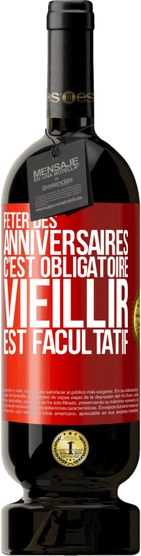 49,95 € | Vin rouge Édition Premium MBS® Réserve Fêter des anniversaires c'est obligatoire, vieillir est facultatif Étiquette Rouge. Étiquette personnalisable Réserve 12 Mois Récolte 2015 Tempranillo