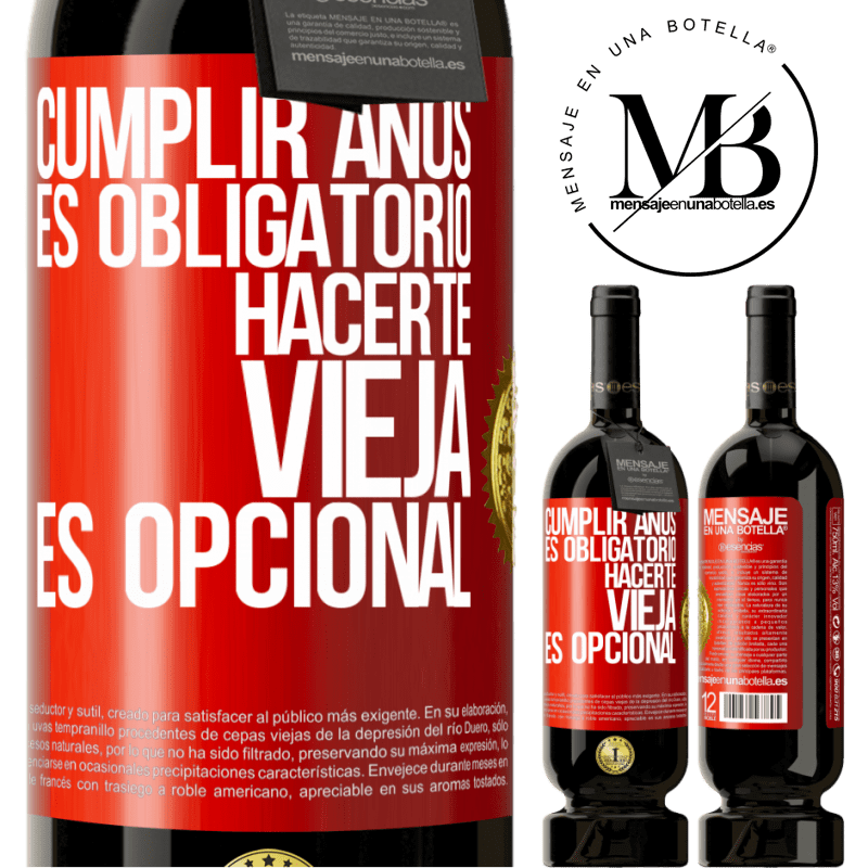 49,95 € Envío gratis | Vino Tinto Edición Premium MBS® Reserva Cumplir años es obligatorio, hacerte vieja es opcional Etiqueta Roja. Etiqueta personalizable Reserva 12 Meses Cosecha 2015 Tempranillo