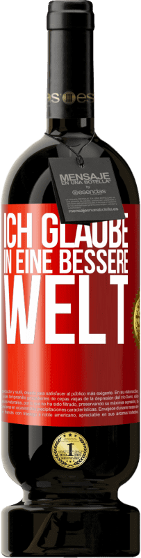 49,95 € Kostenloser Versand | Rotwein Premium Ausgabe MBS® Reserve Ich glaube (IN) eine bessere Welt Rote Markierung. Anpassbares Etikett Reserve 12 Monate Ernte 2016 Tempranillo