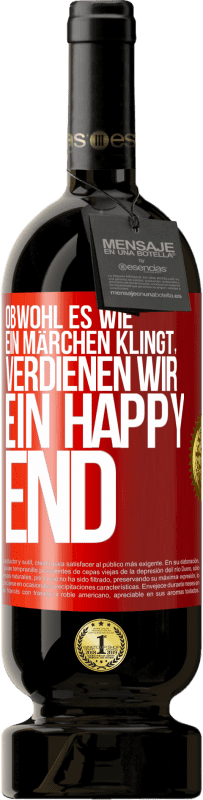 Kostenloser Versand | Rotwein Premium Ausgabe MBS® Reserve Obwohl es wie ein Märchen klingt, verdienen wir ein Happy End Rote Markierung. Anpassbares Etikett Reserve 12 Monate Ernte 2014 Tempranillo