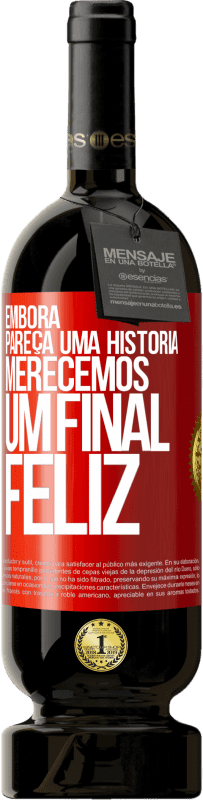 Envio grátis | Vinho tinto Edição Premium MBS® Reserva Embora pareça uma história, merecemos um final feliz Etiqueta Vermelha. Etiqueta personalizável Reserva 12 Meses Colheita 2014 Tempranillo