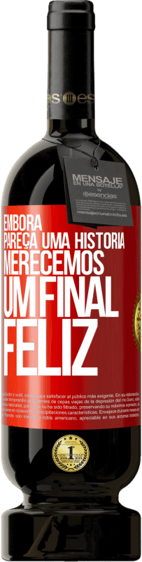 «Embora pareça uma história, merecemos um final feliz» Edição Premium MBS® Reserva