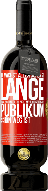 Kostenloser Versand | Rotwein Premium Ausgabe MBS® Reserve Du machst allen schon so lange etwas vor, dass du gar nicht mehr merkst, dass das Publikum schon weg ist. Rote Markierung. Anpassbares Etikett Reserve 12 Monate Ernte 2014 Tempranillo