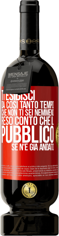 Spedizione Gratuita | Vino rosso Edizione Premium MBS® Riserva Ti esibisci da così tanto tempo che non ti sei nemmeno reso conto che il pubblico se n'è già andato Etichetta Rossa. Etichetta personalizzabile Riserva 12 Mesi Raccogliere 2014 Tempranillo