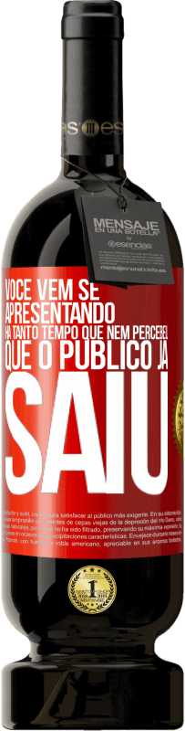 Envio grátis | Vinho tinto Edição Premium MBS® Reserva Você vem se apresentando há tanto tempo que nem percebeu que o público já saiu Etiqueta Vermelha. Etiqueta personalizável Reserva 12 Meses Colheita 2014 Tempranillo