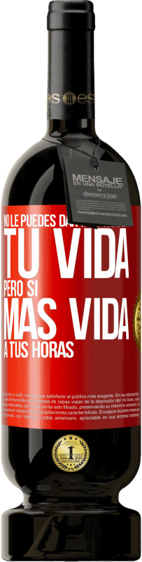 Envío gratis | Vino Tinto Edición Premium MBS® Reserva No le puedes dar más horas a tu vida, pero sí más vida a tus horas Etiqueta Roja. Etiqueta personalizable Reserva 12 Meses Cosecha 2014 Tempranillo