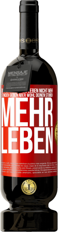 Kostenloser Versand | Rotwein Premium Ausgabe MBS® Reserve Du kannst deinem Leben nicht mehr Stunden geben, aber wohl deinen Stunden mehr Leben. Rote Markierung. Anpassbares Etikett Reserve 12 Monate Ernte 2014 Tempranillo