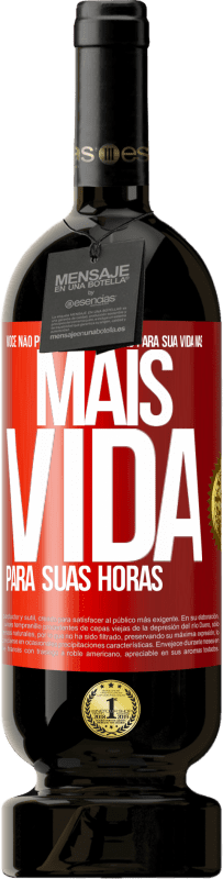 Envio grátis | Vinho tinto Edição Premium MBS® Reserva Você não pode dar mais horas para sua vida, mas mais vida para suas horas Etiqueta Vermelha. Etiqueta personalizável Reserva 12 Meses Colheita 2014 Tempranillo