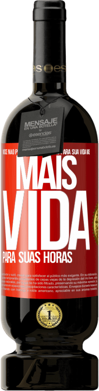 «Você não pode dar mais horas para sua vida, mas mais vida para suas horas» Edição Premium MBS® Reserva