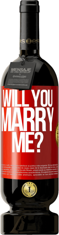 49,95 € | Red Wine Premium Edition MBS® Reserve Will you marry me? Red Label. Customizable label Reserve 12 Months Harvest 2015 Tempranillo