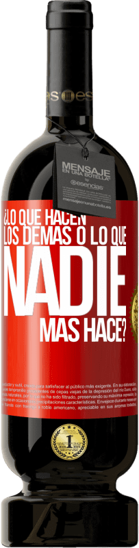 49,95 € | Vino Tinto Edición Premium MBS® Reserva ¿Lo que hacen los demás o lo que nadie más hace? Etiqueta Roja. Etiqueta personalizable Reserva 12 Meses Cosecha 2016 Tempranillo