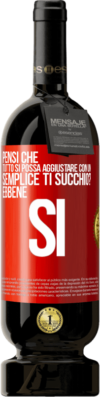 Spedizione Gratuita | Vino rosso Edizione Premium MBS® Riserva Pensi che tutto si possa aggiustare con un semplice Ti succhio? ... Ebbene si Etichetta Rossa. Etichetta personalizzabile Riserva 12 Mesi Raccogliere 2014 Tempranillo