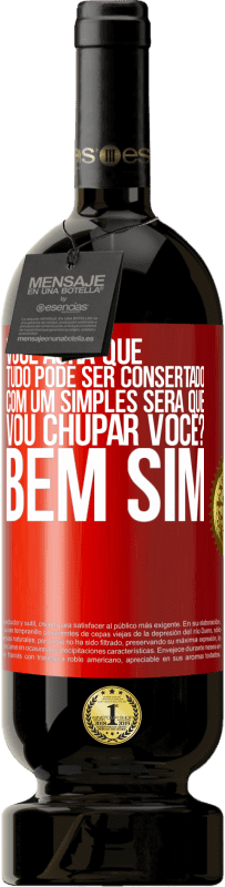 Envio grátis | Vinho tinto Edição Premium MBS® Reserva Você acha que tudo pode ser consertado com um simples Será que vou chupar você? ... Bem, sim Etiqueta Vermelha. Etiqueta personalizável Reserva 12 Meses Colheita 2014 Tempranillo