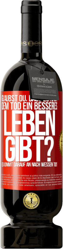 Kostenloser Versand | Rotwein Premium Ausgabe MBS® Reserve Glaubst du, dass es nach dem Tod ein besseres Leben gibt? Es kommt darauf an. Nach wessen Tod? Rote Markierung. Anpassbares Etikett Reserve 12 Monate Ernte 2014 Tempranillo