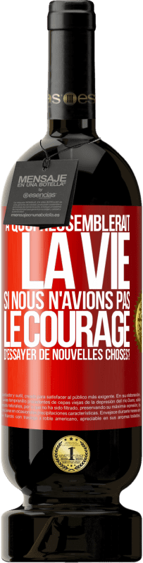 49,95 € | Vin rouge Édition Premium MBS® Réserve À quoi ressemblerait la vie si nous n'avions pas le courage d'essayer de nouvelles choses? Étiquette Rouge. Étiquette personnalisable Réserve 12 Mois Récolte 2014 Tempranillo