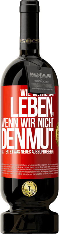 49,95 € Kostenloser Versand | Rotwein Premium Ausgabe MBS® Reserve Wie wäre das Leben, wenn wir nicht den Mut hätten, etwas Neues auszuprobieren? Rote Markierung. Anpassbares Etikett Reserve 12 Monate Ernte 2015 Tempranillo