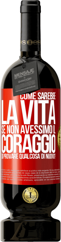 49,95 € | Vino rosso Edizione Premium MBS® Riserva Come sarebbe la vita se non avessimo il coraggio di provare qualcosa di nuovo? Etichetta Rossa. Etichetta personalizzabile Riserva 12 Mesi Raccogliere 2014 Tempranillo