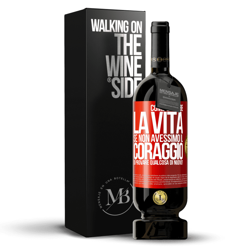 49,95 € Spedizione Gratuita | Vino rosso Edizione Premium MBS® Riserva Come sarebbe la vita se non avessimo il coraggio di provare qualcosa di nuovo? Etichetta Rossa. Etichetta personalizzabile Riserva 12 Mesi Raccogliere 2015 Tempranillo