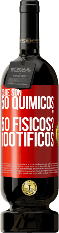 «¿Qué son 50 químicos y 50 físicos? 100tíficos» Edición Premium MBS® Reserva