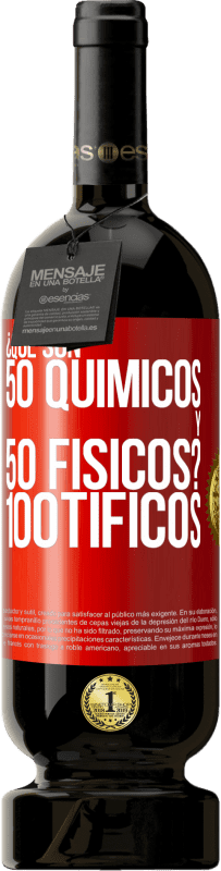 «¿Qué son 50 químicos y 50 físicos? 100tíficos» Premium Ausgabe MBS® Reserve