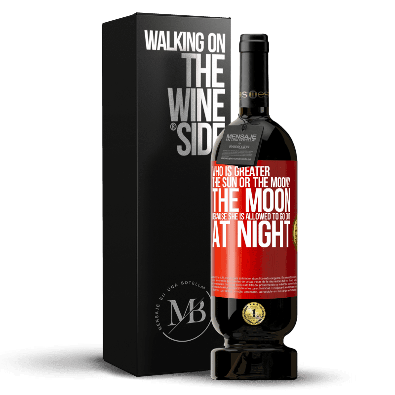 49,95 € Free Shipping | Red Wine Premium Edition MBS® Reserve Who is greater the sun or the moon? The moon, because she is allowed to go out at night Red Label. Customizable label Reserve 12 Months Harvest 2014 Tempranillo