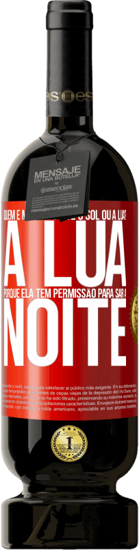 49,95 € | Vinho tinto Edição Premium MBS® Reserva Quem é maior do que o sol ou a lua? A lua, porque ela tem permissão para sair à noite Etiqueta Vermelha. Etiqueta personalizável Reserva 12 Meses Colheita 2014 Tempranillo