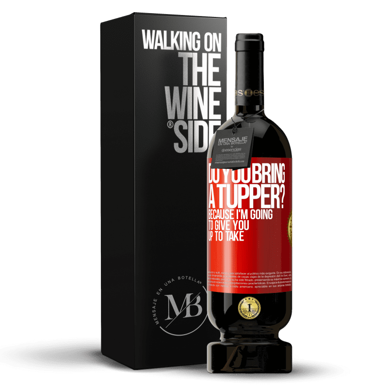 49,95 € Free Shipping | Red Wine Premium Edition MBS® Reserve Do you bring a tupper? Because I'm going to give you up to take Red Label. Customizable label Reserve 12 Months Harvest 2014 Tempranillo