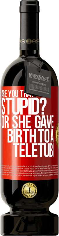 49,95 € | Red Wine Premium Edition MBS® Reserve Are you that stupid? Or she gave birth to a teletubi Red Label. Customizable label Reserve 12 Months Harvest 2014 Tempranillo