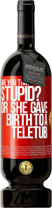 Free Shipping | Red Wine Premium Edition MBS® Reserve Are you that stupid? Or she gave birth to a teletubi Red Label. Customizable label Reserve 12 Months Harvest 2016 Tempranillo