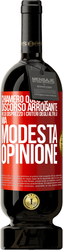 49,95 € | Vino rosso Edizione Premium MBS® Riserva Chiamerò questo discorso arrogante in cui disprezzo i criteri degli altri: la mia modesta opinione Etichetta Rossa. Etichetta personalizzabile Riserva 12 Mesi Raccogliere 2015 Tempranillo