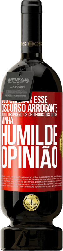 49,95 € | Vinho tinto Edição Premium MBS® Reserva Vou chamar esse discurso arrogante em que desprezo os critérios dos outros: minha humilde opinião Etiqueta Vermelha. Etiqueta personalizável Reserva 12 Meses Colheita 2015 Tempranillo