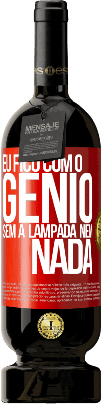 49,95 € Envio grátis | Vinho tinto Edição Premium MBS® Reserva Eu fico com o gênio sem a lâmpada nem nada Etiqueta Vermelha. Etiqueta personalizável Reserva 12 Meses Colheita 2016 Tempranillo
