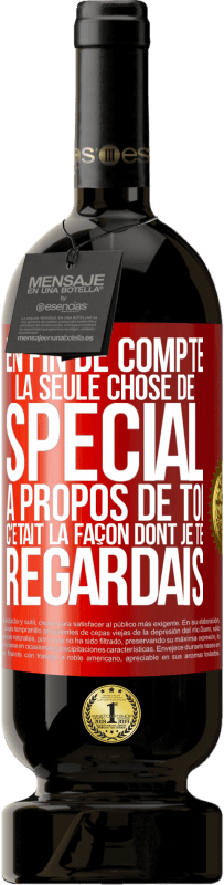 49,95 € Envoi gratuit | Vin rouge Édition Premium MBS® Réserve En fin de compte, la seule chose de spécial à propos de toi c'était la façon dont je te regardais Étiquette Rouge. Étiquette personnalisable Réserve 12 Mois Récolte 2014 Tempranillo