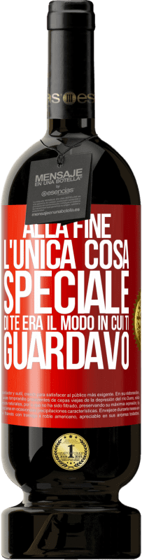 Spedizione Gratuita | Vino rosso Edizione Premium MBS® Riserva Alla fine l'unica cosa speciale di te era il modo in cui ti guardavo Etichetta Rossa. Etichetta personalizzabile Riserva 12 Mesi Raccogliere 2014 Tempranillo