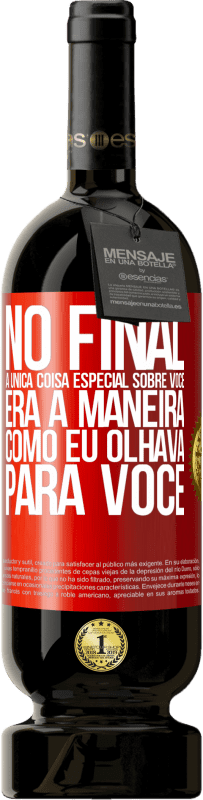 Envio grátis | Vinho tinto Edição Premium MBS® Reserva No final, a única coisa especial sobre você era a maneira como eu olhava para você Etiqueta Vermelha. Etiqueta personalizável Reserva 12 Meses Colheita 2014 Tempranillo