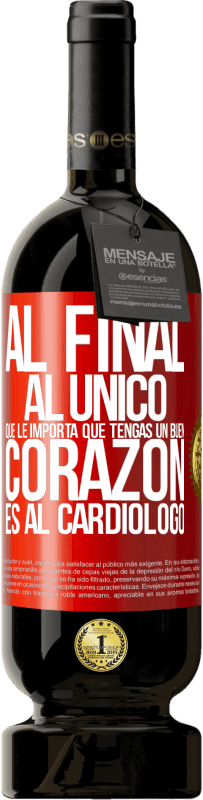 49,95 € | Vino Tinto Edición Premium MBS® Reserva Al final, al único que le importa que tengas un buen corazón es al cardiólogo Etiqueta Roja. Etiqueta personalizable Reserva 12 Meses Cosecha 2015 Tempranillo