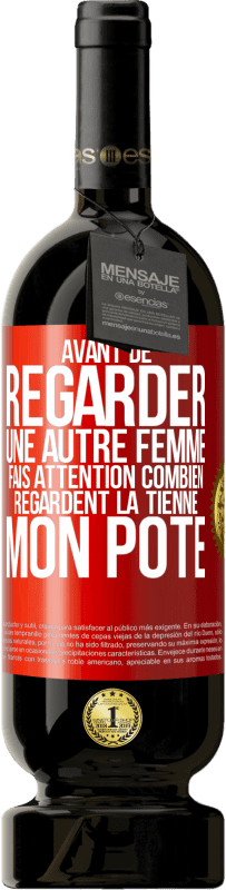 49,95 € Envoi gratuit | Vin rouge Édition Premium MBS® Réserve Avant de regarder une autre femme, fais attention combien regardent la tienne, mon pote Étiquette Rouge. Étiquette personnalisable Réserve 12 Mois Récolte 2016 Tempranillo