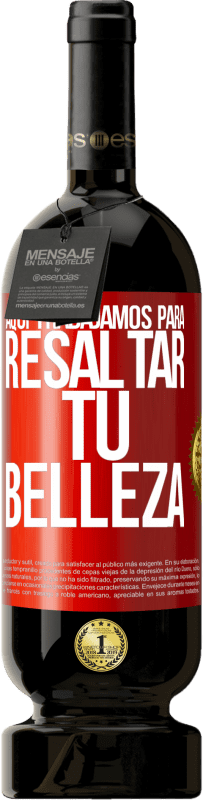 49,95 € Envío gratis | Vino Tinto Edición Premium MBS® Reserva Aquí trabajamos para resaltar tu belleza Etiqueta Roja. Etiqueta personalizable Reserva 12 Meses Cosecha 2016 Tempranillo