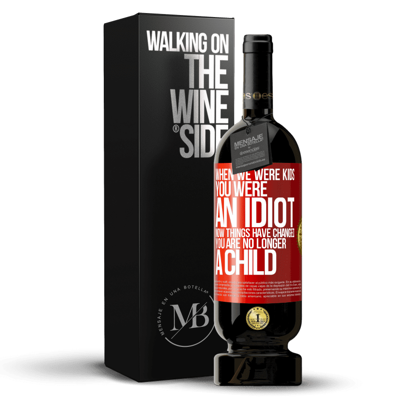 49,95 € Free Shipping | Red Wine Premium Edition MBS® Reserve When we were kids, you were an idiot. Now things have changed. You are no longer a child Red Label. Customizable label Reserve 12 Months Harvest 2016 Tempranillo