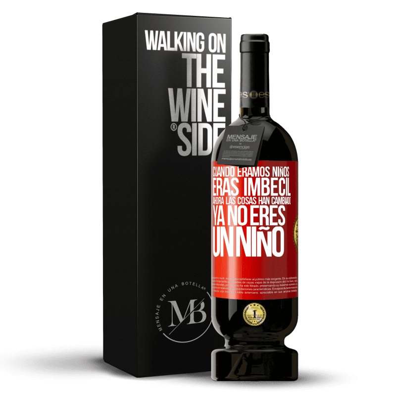 49,95 € Envío gratis | Vino Tinto Edición Premium MBS® Reserva Cuando éramos niños eras imbécil. Ahora las cosas han cambiado. Ya no eres un niño Etiqueta Roja. Etiqueta personalizable Reserva 12 Meses Cosecha 2016 Tempranillo