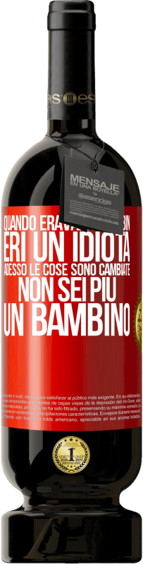 Spedizione Gratuita | Vino rosso Edizione Premium MBS® Riserva Quando eravamo bambini, eri un idiota. Adesso le cose sono cambiate. Non sei più un bambino Etichetta Rossa. Etichetta personalizzabile Riserva 12 Mesi Raccogliere 2014 Tempranillo