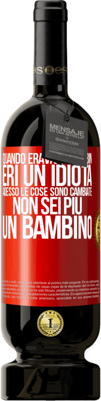 49,95 € Spedizione Gratuita | Vino rosso Edizione Premium MBS® Riserva Quando eravamo bambini, eri un idiota. Adesso le cose sono cambiate. Non sei più un bambino Etichetta Rossa. Etichetta personalizzabile Riserva 12 Mesi Raccogliere 2016 Tempranillo