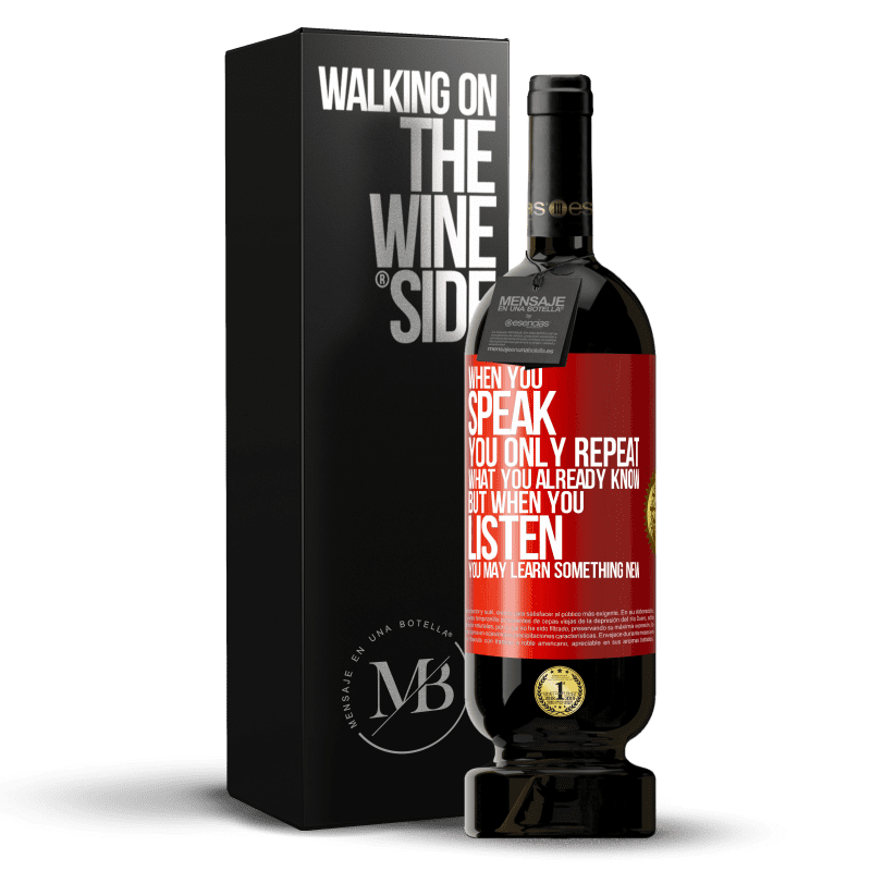 49,95 € Free Shipping | Red Wine Premium Edition MBS® Reserve When you speak, you only repeat what you already know, but when you listen, you may learn something new Red Label. Customizable label Reserve 12 Months Harvest 2014 Tempranillo