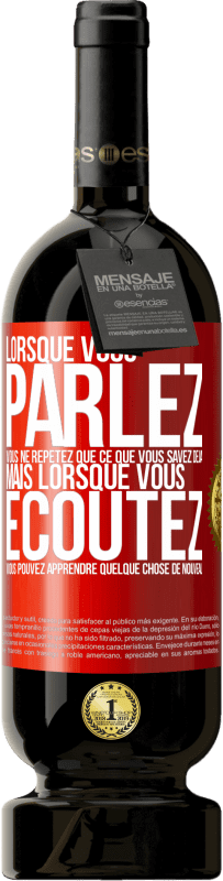 Envoi gratuit | Vin rouge Édition Premium MBS® Réserve Lorsque vous parlez, vous ne répétez que ce que vous savez déjà, mais lorsque vous écoutez, vous pouvez apprendre quelque Étiquette Rouge. Étiquette personnalisable Réserve 12 Mois Récolte 2014 Tempranillo