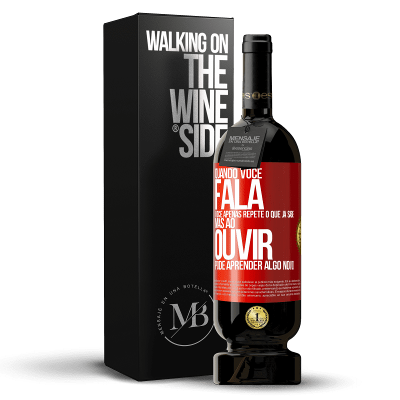 49,95 € Envio grátis | Vinho tinto Edição Premium MBS® Reserva Quando você fala, você apenas repete o que já sabe, mas ao ouvir, pode aprender algo novo Etiqueta Vermelha. Etiqueta personalizável Reserva 12 Meses Colheita 2014 Tempranillo