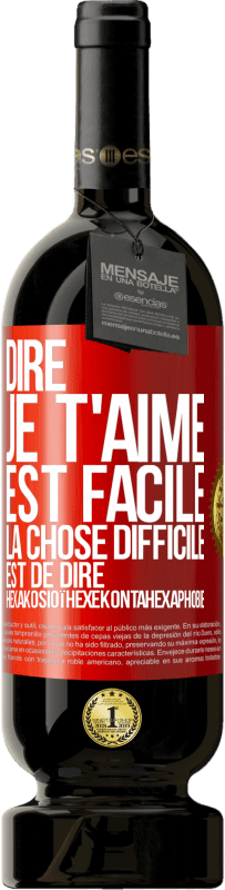 Envoi gratuit | Vin rouge Édition Premium MBS® Réserve Dire je t'aime est facile. La chose difficile est de dire Hexakosioïhexekontahexaphobie Étiquette Rouge. Étiquette personnalisable Réserve 12 Mois Récolte 2014 Tempranillo