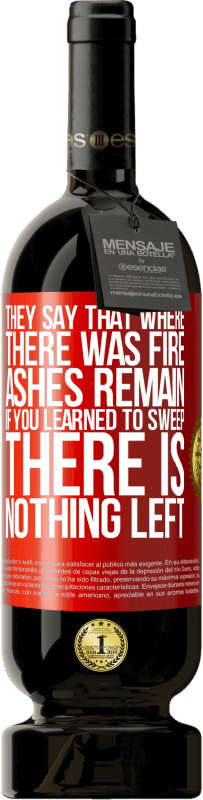 49,95 € Бесплатная доставка | Красное вино Premium Edition MBS® Бронировать Говорят, там, где был огонь, остается пепел. Если вы научились подметать, ничего не останется Красная метка. Настраиваемая этикетка Бронировать 12 Месяцы Урожай 2016 Tempranillo